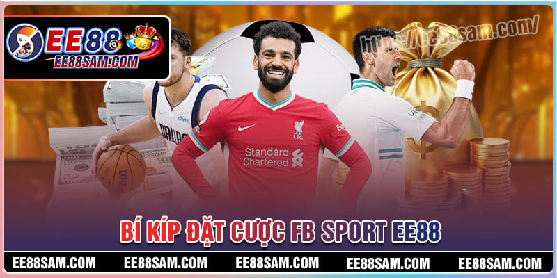 Bí kíp đặt cược FB Sport EE88 bất bại