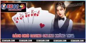 Cách chơi Casino Online không bao giờ thua