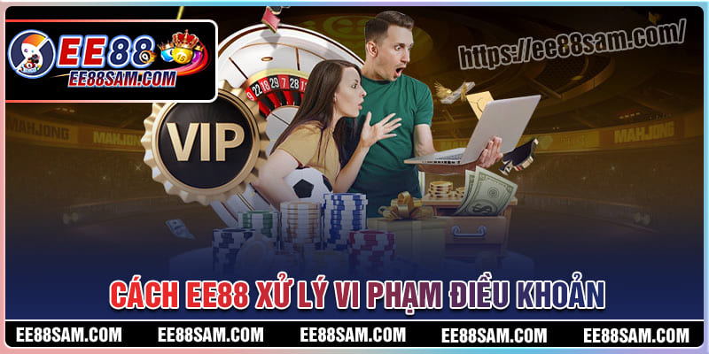 Cách EE88 xử lý vi phạm các điều khoản