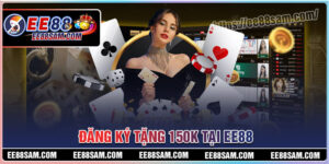 Đăng ký tặng 150K - Quà tặng miễn phí cho hội viên mới EE88