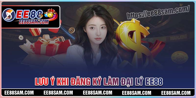 Điều cần lưu ý khi làm đại lý EE88