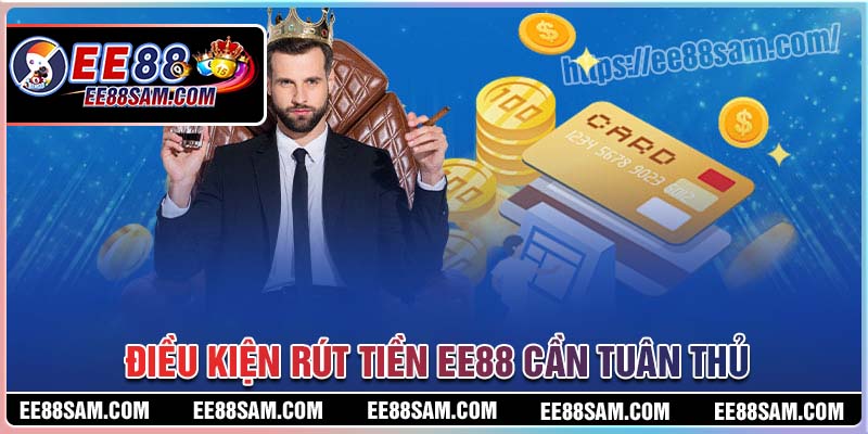 Điều kiện rút tiền EE88 cần tuân thủ