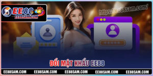 Đổi mật khẩu EE88 - Hướng dẫn đơn giản cho tân binh