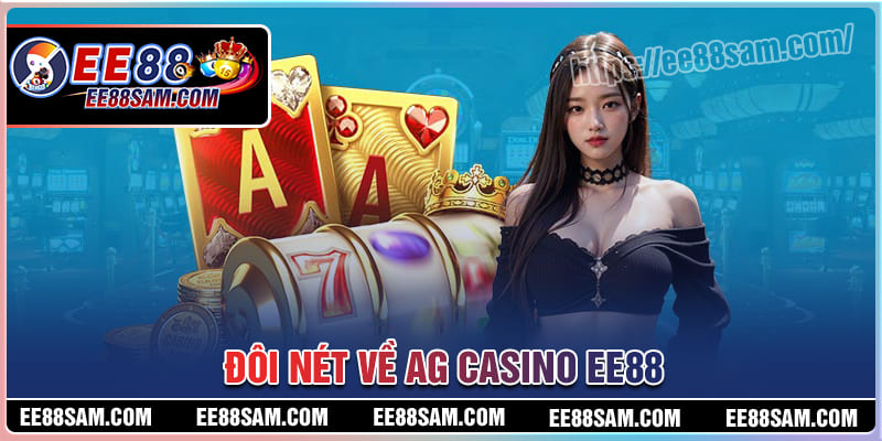 Đôi nét về sảnh cược AG Casino EE88