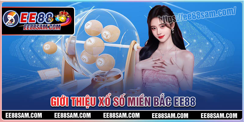 Đôi nét về xổ số miền Bắc tại EE88