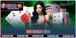 EVO Casino - Cá độ gay cấn trong từng phút giây cùng ee88
