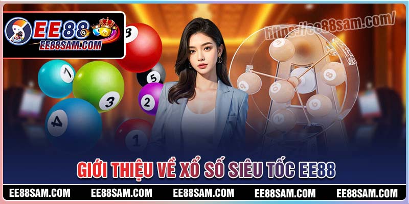 Giới thiệu về xổ số siêu tốc tại EE88