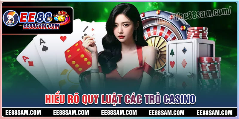 Hiểu rõ quy luật các trò chơi Casino