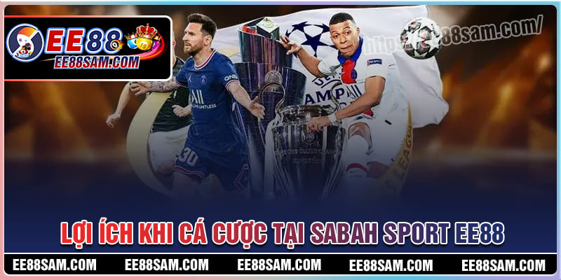 Lợi ích khi cá cược tại Sabah Sport EE88