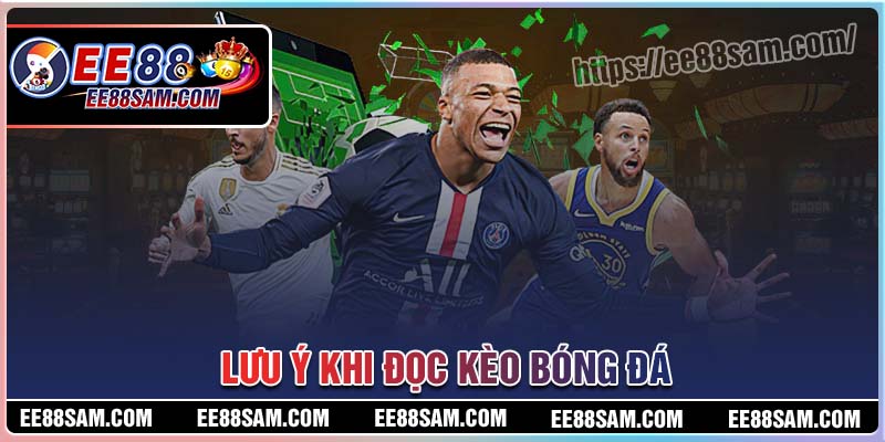 Lưu ý khi đọc kèo bóng đá người chơi cần nắm rõ