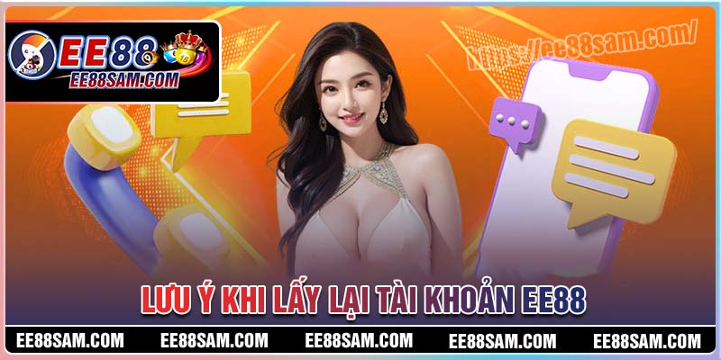 Lưu ý khi lấy lại tài khoản EE88 cho người mới