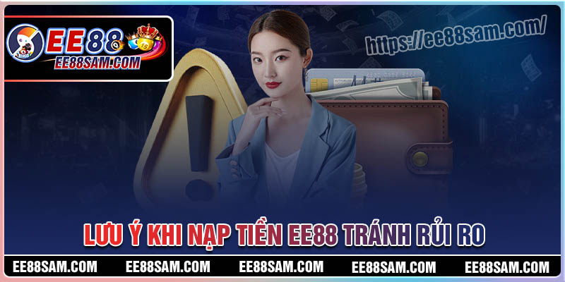Lưu ý khi nạp tiền EE88 để tránh rủi ro