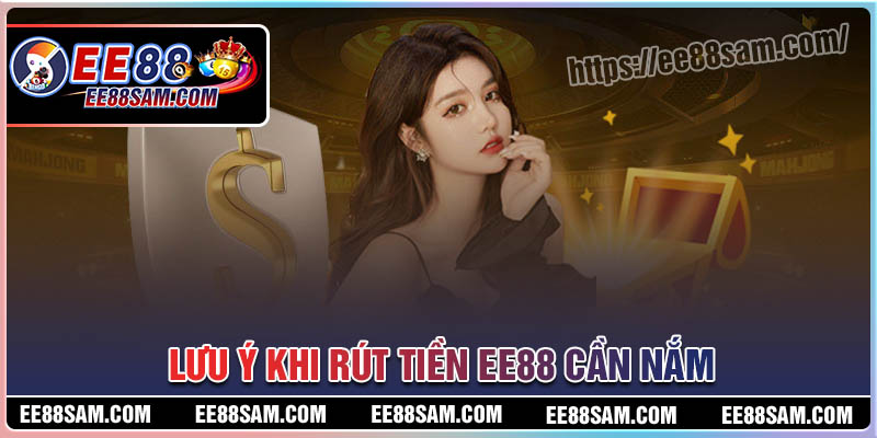 Lưu ý khi thực hiện rút tiền EE88 cần nắm