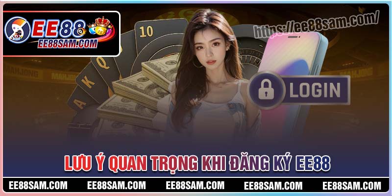 Lưu ý quan trọng khi đăng ký EE88 cho người mới