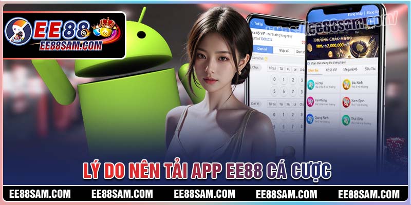 Lý do bạn nên tải App EE88 về cá cược