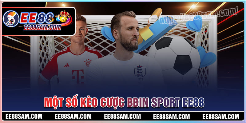 Một số kèo cược phổ biến nhất tại BBin Sport