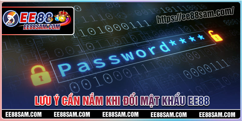 Những lưu ý khi đổi mật khẩu EE88 cần nắm rõ