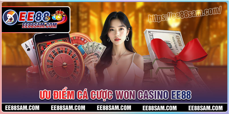 Ưu điểm cá cược sảnh Won Casino EE88 cho hội viên