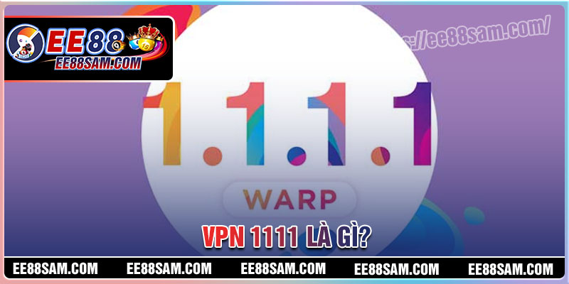 VPN 1111 là gì?
